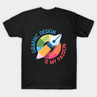 Graphic Design is my passion T-Shirt